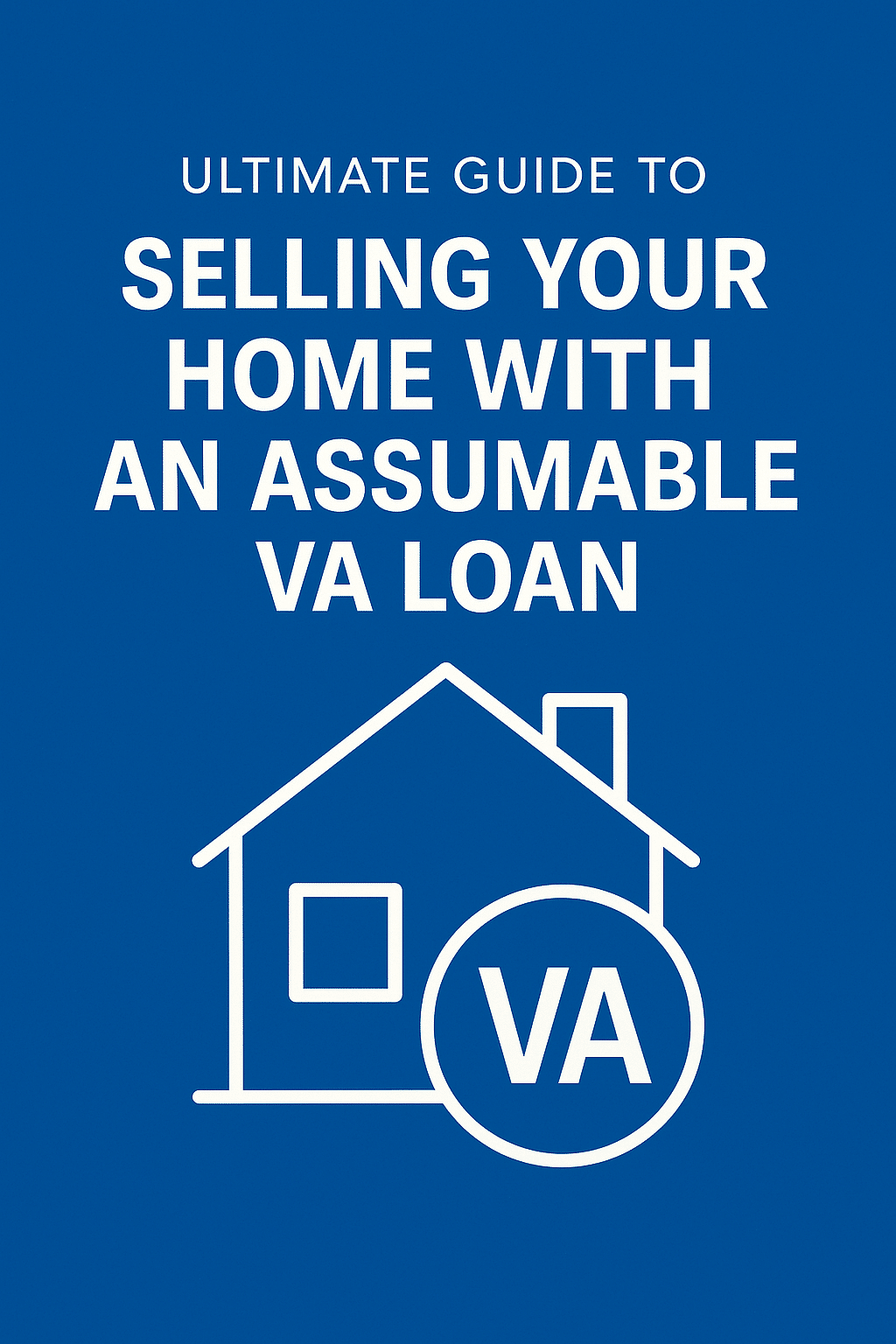 Ultimate Guide to Selling Your Home with an Assumable VA Loan